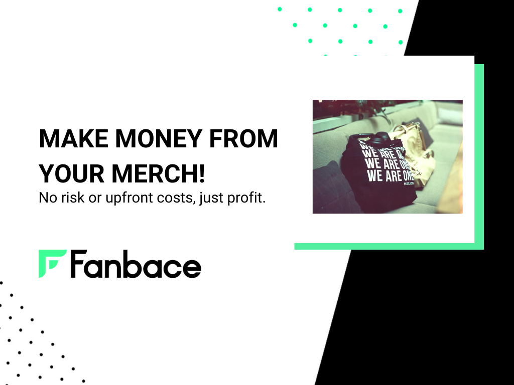 Make Money From Your Merch with Fanbace. No risk. Just Profit.